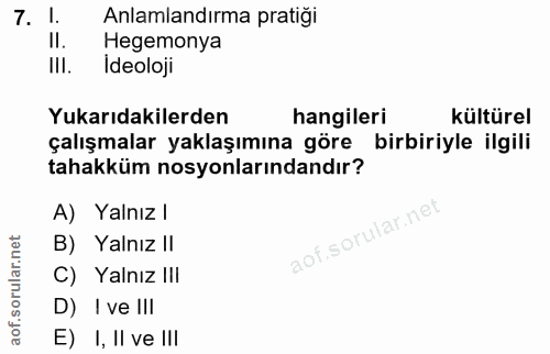 7. soru: 1. Anlamlandırma pratiği Hegemonya III. Ideoloji Yukarıdakilerden hangileri kültürel çalışmalar yaklaşımına göre birb…