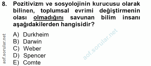 8. soru: Pozitivizm ve sosyolojinin kurucusu olarak bilinen, toplumsal evrimi değiştirmenin olasi olmadığını savunan bilim ins…