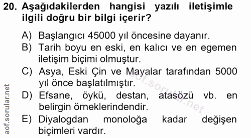 20. soru: Aşağıdakilerden hangisi yazılı iletişimle ilgili doğru bir bilgi içerir? A) Başlangıcı 45000 yıl öncesine dayanır. B)…