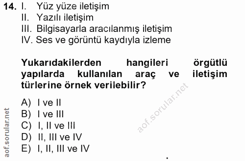 14. soru: l. Yüz yüze iletişim II. Yazılı iletişim III. Bilgisayarla aracılanmış iletişim IV. Ses ve görüntü kaydıyla izleme Yu…
