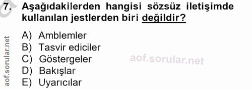 7. soru: Aşağıdakilerden hangisi sözsüz iletişimde kullanılan jestlerden biri değildir? A) Amblemler B) Tasvir ediciler C) Gös…