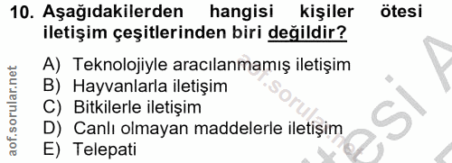 10. soru: Aşağıdakilerden hangisi kişiler ötesi iletişim çeşitlerinden biri değildir? A) Teknolojiyle aracılanmamış iletişim B)…