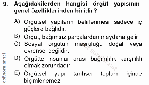 9. soru: Aşağıdakilerden hangisi örgüt yapısının genel özelliklerinden biridir? A) Örgütsel yapıların belirlenmesi sadece iç g…