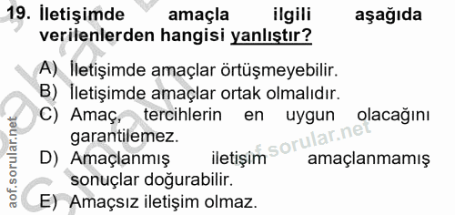 19. soru: İletişimde amaçla ilgili aşağıda verilenlerden hangisi yanlıştır? A) İletişimde amaçlar örtüşmeyebilir. B) İletişimde…