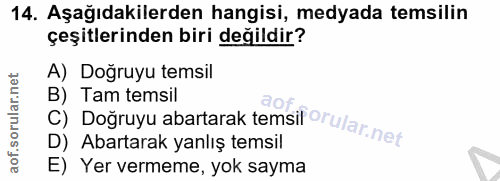 14. soru: Aşağıdakilerden hangisi, medyada temsilin çeşitlerinden biri değildir? A) Doğruyu temsil B) Tam temsil D) Abartarak y…