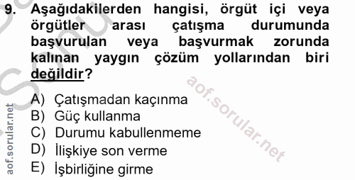9. soru: Aşağıdakilerden hangisi, örgüt içi veya örgütler arası çatışma durumunda başvurulan veya başvurmak zorunda kalınan ya…