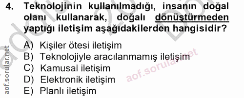 4. soru: Teknolojinin kullanılmadığı, insanın doğal olanı kullanarak, dogalı dönüştürmeden yaptığı iletişim aşağıdakilerden ha…