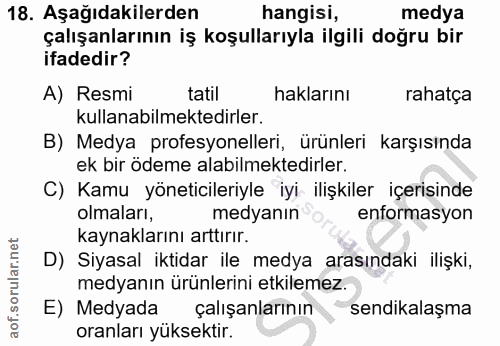 18. soru: Aşağıdakilerden hangisi, medya çalışanlarının iş koşullarıyla ilgili doğru bir ifadedir? A) Resmi tatil haklarını rah…