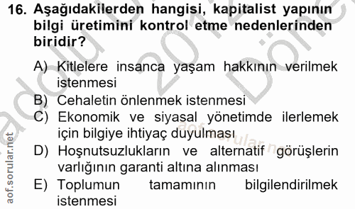 16. soru: Aşağıdakilerden hangisi, kapitalist yapının bilgi üretimini kontrol etme nedenlerinden biridir? A) Kitlelere insanca…