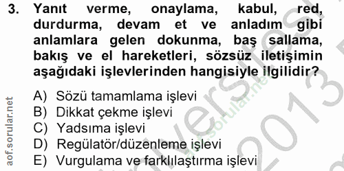 3. soru: Yanıt verme, onaylama, kabul,red, durdurma, devam et ve anladım gibi anlamlara gelen dokunma, baş sallama, bakış ve e…