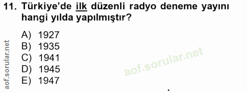 11. soru: Türkiye'de ilk düzenli radyo deneme yayını hangi yılda yapılmıştır? A) 1927 B) 1935 C) 1941 D) 1945 E) 1947