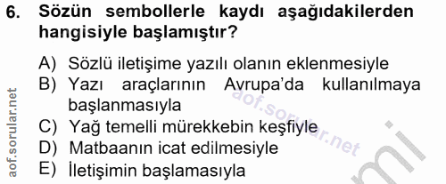 6. soru: Sözün sembollerle kaydı aşağıdakilerden hangisiyle başlamıştır? A) Sözlü iletişime yazılı olanın eklenmesiyle B) Yazı…