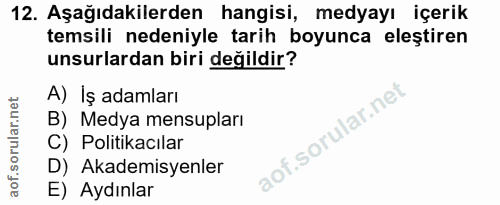 12. soru: Aşağıdakilerden hangisi, medyayı içerik temsili nedeniyle tarih boyunca eleştiren unsurlardan biri değildir? A) İş ad…