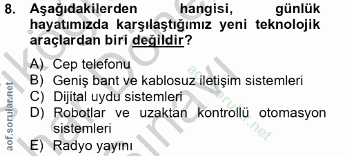 8. soru: Aşağıdakilerden hangisi, günlük hayatımızda karşılaştığımız yeni teknolojik araçlardan biri değildir? A). Cep telefon…