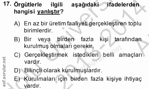 17. soru: Örgütlerle ilgili aşağıdaki ifadelerden hangisi yanlıştır? A) En az bir üretim faaliyeti gerçekleştiren toplu birimle…