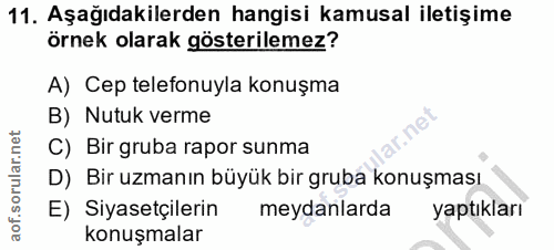11. soru: Aşağıdakilerden hangisi kamusal iletişime örnek olarak gösterilemez? A) Cep telefonuyla konuşma B) Nutuk verme C) Bir…
