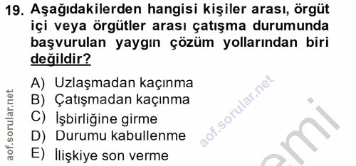19. soru: Aşağıdakilerden hangisi kişiler arası, örgüt içi veya örgütler arası çatışma durumunda başvurulan yaygın çözüm yollar…