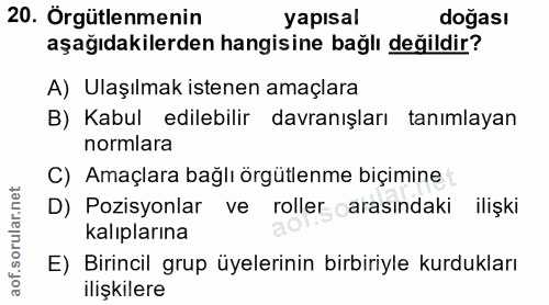 20. soru: Örgütlenmenin yapısal doğası aşağıdakilerden hangisine bağlı değildir? A) Ulaşılmak istenen amaçlara B) Kabul edilebi…