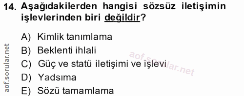 14. soru: Aşağıdakilerden hangisi sözsüz iletişimin işlevlerinden biri değildir? A) Kimlik tanımlama B) Beklenti ihlali C) Güç…