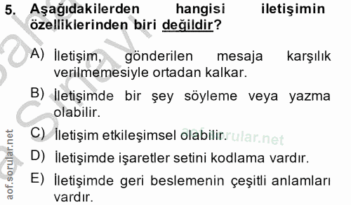 5. soru: Aşağıdakilerden hangisi iletişimin özelliklerinden biri değildir? A) İletişim, gönderilen mesaja karşılık verilmemesi…