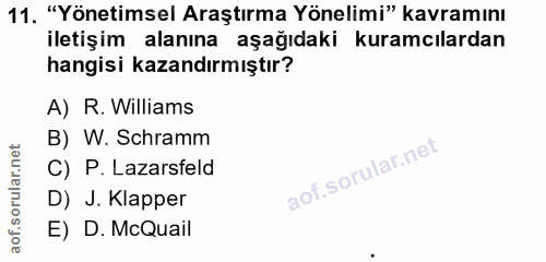 11. soru: "Yönetimsel Araştırma Yönelimi" kavramını iletişim alanına aşağıdaki kuramcılardan hangisi kazandırmıştır? A) R. Will…