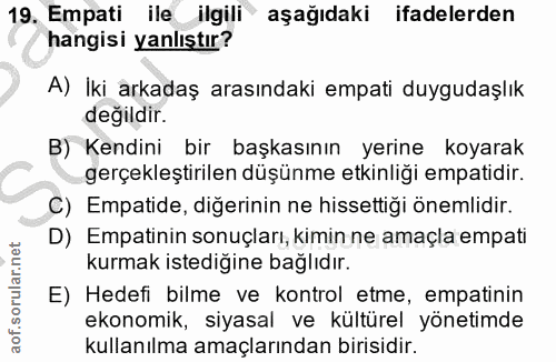 19. soru: Empati ile ilgili aşağıdaki ifadelerden hangisi yanlıştır? A) Iki arkadaş arasındaki empati duygudaşlık değildir. B)…