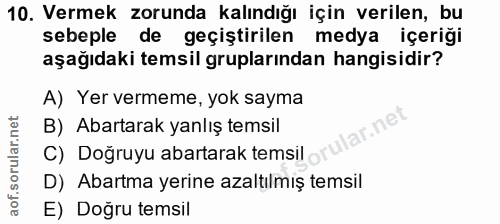 10. soru: Vermek zorunda kalındığı için verilen, bu sebeple de geçiştirilen medya içeriği aşağıdaki temsil gruplarından hangisi…