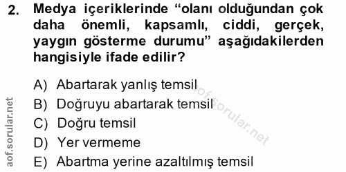 2. soru: Medya içeriklerinde "olanı olduğundan çok daha önemli, kapsamlı, ciddi, gerçek, yaygın gösterme durumu" aşağıdakilerd…