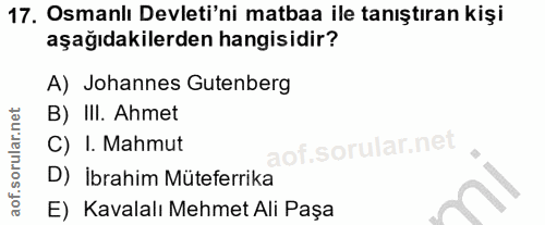 17. soru: Osmanlı Devleti'ni matbaa ile tanıştıran kişi aşağıdakilerden hangisidir? A) Johannes Gutenberg B) III. Ahmet C) I. M…