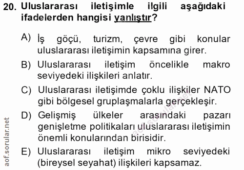 20. soru: Uluslararası iletişimle ilgili aşağıdaki ifadelerden hangisi yanlıştır? A) Iş göçü, turizm, çevre gibi konular ulusla…