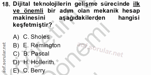 18. soru: Dijital teknolojilerin gelişme sürecinde ilk ve önemli bir adım olan mekanik hesap makinesini aşağıdakilerden hangisi…
