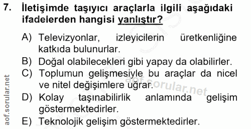 7. soru: İletişimde taşıyıcı araçlarla ilgili aşağıdaki ifadelerden hangisi yanlıştır? A) Televizyonlar, izleyicilerin üretken…