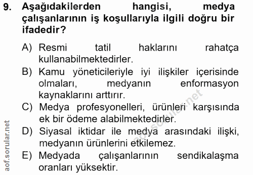 9. soru: Aşağıdakilerden hangisi, medya çalışanlarının iş koşullarıyla ilgili doğru bir ifadedir? A) Resmi tatil haklarını rah…