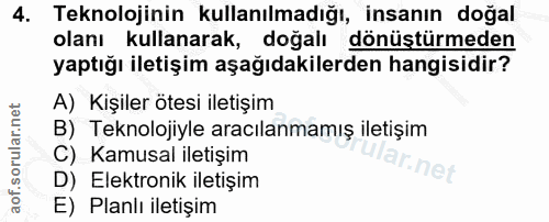 4. soru: Teknolojinin kullanılmadığı, insanın doğal olanı kullanarak, doğalı dönüştürmeden yaptığı iletişim aşağıdakilerden ha…