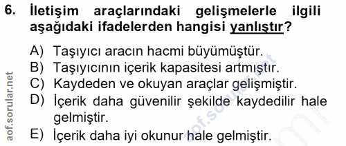 6. soru: İletişim araçlarındaki gelişmelerle ilgili aşağıdaki ifadelerden hangisi yanlıştır? A) Taşıyıcı aracın hacmi büyümüşt…