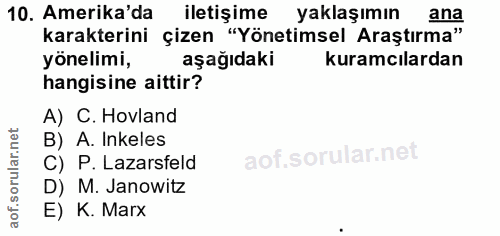 10. soru: Amerika'da iletişime yaklaşımın karakterini çizen "Yönetimsel Araştırma" yönelimi, aşağıdaki kuramcılardan hangisine…