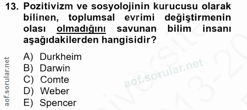 13. soru: Pozitivizm ve sosyolojinin kurucusu olarak bilinen, toplumsal evrimi değiştirmenin olası olmadiğını savunan bilim i i…