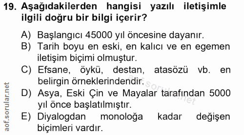 19. soru: Aşağıdakilerden hangisi yazılı iletişimle ilgili doğru bir bilgi içerir? A) Başlangıcı 45000 yıl öncesine dayanır. B)…