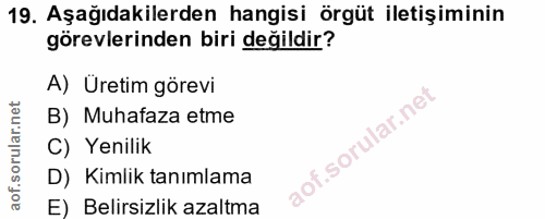 19. soru: Aşağıdakilerden hangisi örgüt iletişiminin görevlerinden biri değildir? A) Üretim görevi B) Muhafaza etme C) Yenilik…