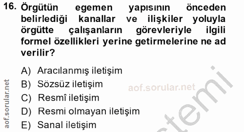 16. soru: Örgütün egemen yapısının önceden belirlediği kanallar ve ilişkiler yoluyla örgütte çalışanların görevleriyle ilgili f…