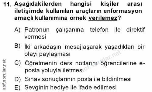 11. soru: Aşağıdakilerden hangisi kişiler arası iletişimde kullanılan araçların enformasyon amaçlı kullanımına örnek verilemez?…