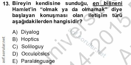 13. soru: Bireyin kendisine sunduğu, en bilineni Hamlet'in "olmak ya da olmamak" diye başlayan konuşması olan iletişim türü aşa…