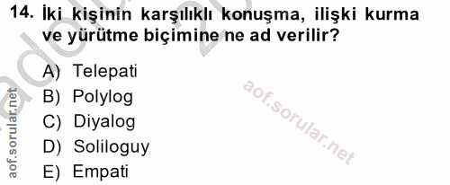 14. soru: İki kişinin karşılıklı konuşma, ilişki kurma ve yürütme biçimine ne ad verilir? A) Telepati B) Polylog C) Diyalog D)…