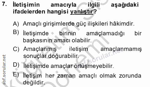 7. soru: İletişimin amacıyla ilgili aşağıdaki ifadelerden hangisi yanlıştır? A) Amaçlı girişimlerde güç ilişkileri hâkimdir. B…