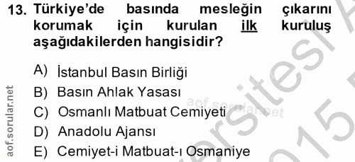 13. soru: Türkiye'de basinda mesleğin çıkarını korumak için kurulan ilk kuruluş aşağıdakilerden hangisidir? A) İstanbul Basın B…