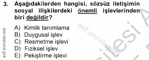3. soru: Aşağıdakilerden hangisi, sözsüz iletişimin sosyal ilişkilerdeki önemli işlevlerinden biri değildir? A) Kimlik tanımla…