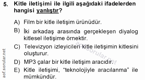 5. soru: Kitle iletişimi ile ilgili aşağıdaki ifadelerden hangisi yanlıştır? A) Film bir kitle iletişim ürünüdür. B) iki arkad…