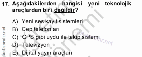 17. soru: Aşağıdakilerden hangisi yeni teknolojik araçlardan biri değildir? A) Yeni ses kayıt sistemleri B) Cep telefonları C)…