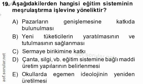 19. soru: Aşağıdakilerden hangisi eğitim sisteminin meşrulaştırma işlevine yöneliktir? A) Pazarların genişlemesine katkıda bulu…