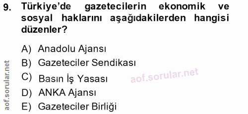 9. soru: Türkiye'de gazetecilerin ekonomik ve sosyal haklarını aşağıdakilerden hangisi düzenler? A) Anadolu Ajansı B) Gazeteci…